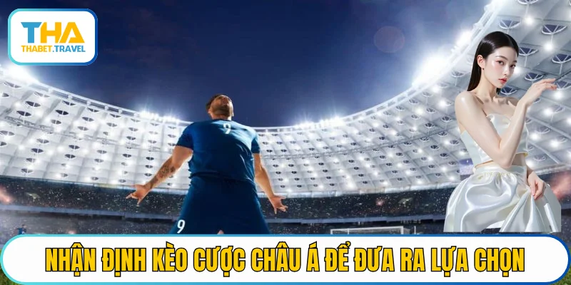 Nhận định kèo cược Châu Á để đưa ra lựa chọn đặt cược chính xác