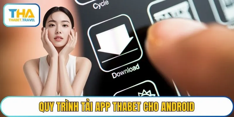 Quy trình tải app THABET cho android 
